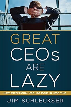 great ceos are lazy 1st edition jim schleckser 0988309912, 978-0988309913