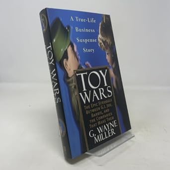 toy wars the epic struggle between g i joe barbie and the companies that make them 1st edition g wayne miller