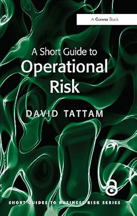 a short guide to operational risk 1st edition david tattam 1138465615, 978-1138465619