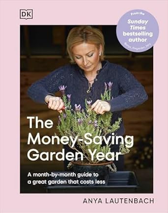 the money saving garden year a month by month guide to a great garden that costs less 1st edition anya