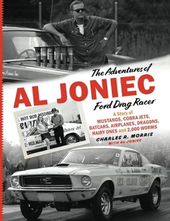 the adventures of al joniec ford drag racer a story of mustangs cobra jets batcars airplanes dragons hairy