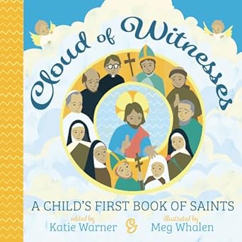 cloud of witnesses a childs first book of saints 1st edition katie warner ,meg whalen 1505112176,