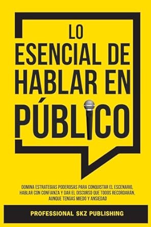 lo esencial de hablar en publico domina estrategias poderosas para conquistar el escenario hablar con