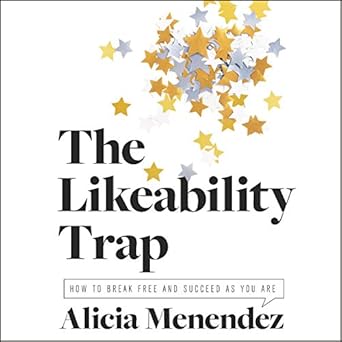 the likability trap how to break free and succeed as you are 1st edition alicia menendez 1094026697,