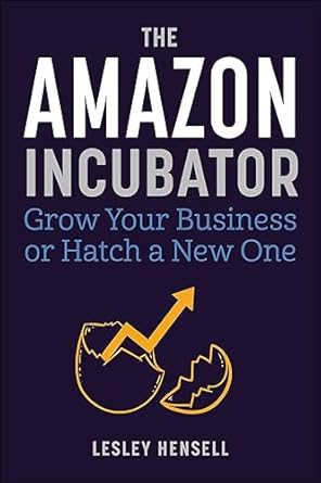 the amazon incubator grow your business or hatch a new one 1st edition lesley hensell 151077758x,