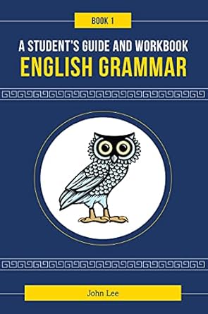 a students guide and workbook to english grammar book 1 1st edition john lee 1736865110, 978-1736865118