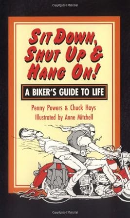 sit down shut up and hang on a bikers guide to life 1st edition penny powers ,chuck hays ,anne mitchell