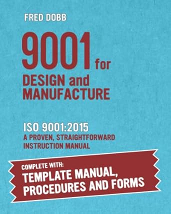 9001 for design and manufacture iso 9001 2015 a complete how to guide for successful implementation and
