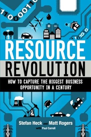 resource revolution how to capture the biggest business opportunity in a century 1st edition stefan heck