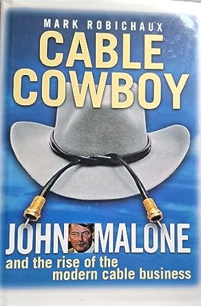cable cowboy john malone and the rise of the modern cable business 1st edition mark robichaux 047123639x,