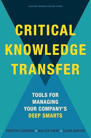 critical knowledge transfer tools for managing your companys deep smarts 1st edition dorothy leonard barton