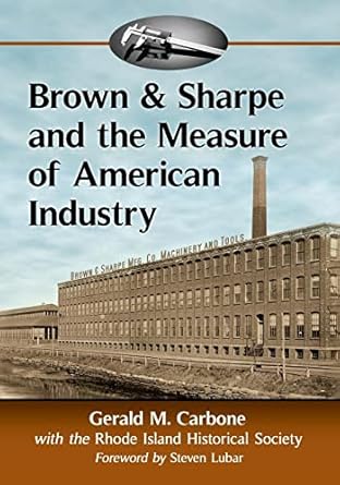 brown and sharpe and the measure of american industry making the precision machine tools that enabled