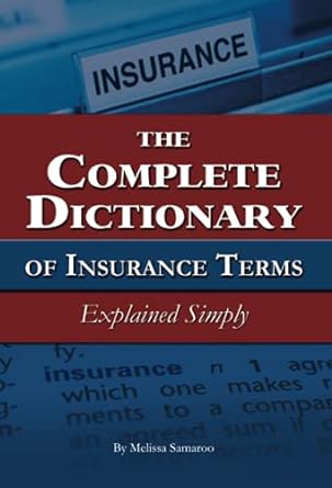 the complete dictionary of insurance terms explained simply 1st edition melissa samaroo 1601382375,