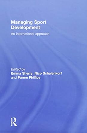 managing sport development an international approach 1st edition emma sherry ,nico schulenkorf ,pamm phillips