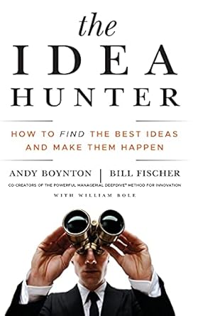 the idea hunter how to find the best ideas and make them happen 1st edition andy boynton ,bill fischer