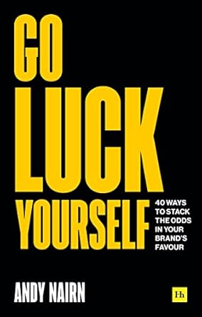 go luck yourself 40 ways to stack the odds in your brands favour 1st edition andy nairn 0857198882,