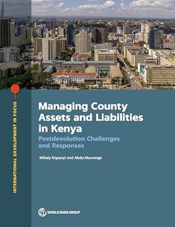 managing county assets and liabilities in kenya postdevolution challenges and responses 1st edition mihaly