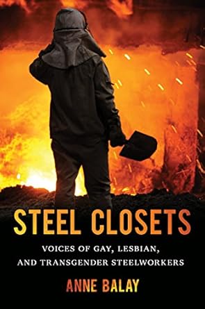 steel closets voices of gay lesbian and transgender steelworkers 1st edition anne balay 1469614006,