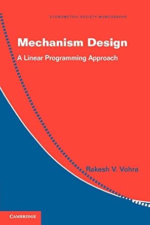 mechanism design a linear programming approach 1st edition rakesh v vohra 0521179467, 978-0521179461