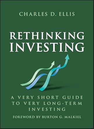 rethinking investing a very short guide to very long term investing 1st edition charles d ellis 139432829x,