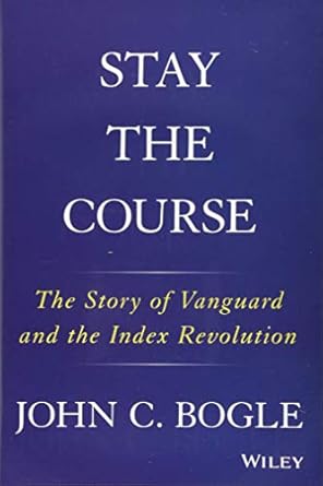 stay the course the story of vanguard and the index revolution 1st edition john c bogle 1119404304,