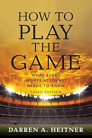 how to play the game what every sports attorney needs to know 1st edition darren heitner 1639050396,