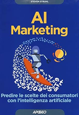 ai marketing predire le scelte dei consumatori con lintelligenza artificiale 1st edition steven struhl