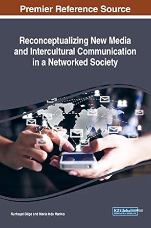 reconceptualizing new media and intercultural communication in a networked society 1st edition nurhayat bilge