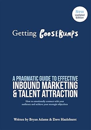 getting goosebumps a pragmatic guide to effective inbound marketing and talent attraction 1st edition bryan