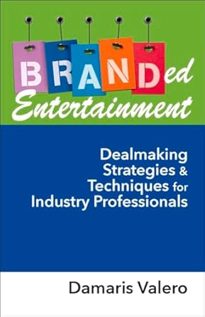 branded entertainment dealmaking strategies and techniques for industry professionals 1st edition damaris