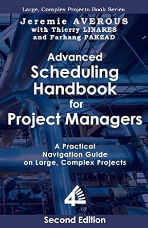 advanced scheduling handbook for project managers a practical navigation guide on large complex projects 1st
