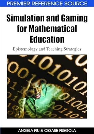 simulation and gaming for mathematical education epistemology and teaching strategies 1st edition angela piu