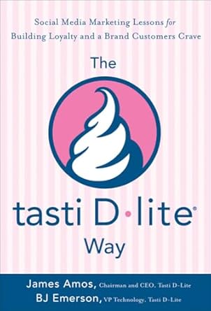 the tasti d lite way social media marketing lessons for building loyalty and a brand customers crave 1st