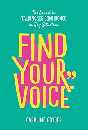 find your voice the secret to talking with confidence in any situation 1st edition caroline goyder