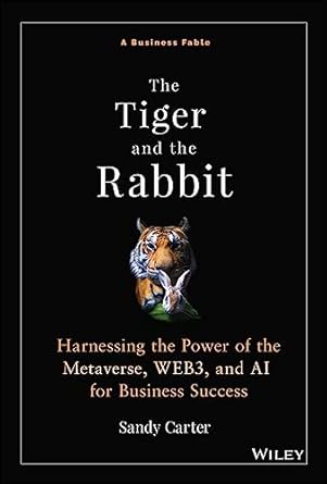 the tiger and the rabbit harnessing the power of the metaverse web3 and ai for business success 1st edition