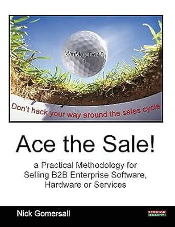 ace the sale a practical methodology for selling b2b enterprise software hardware or services 1st edition