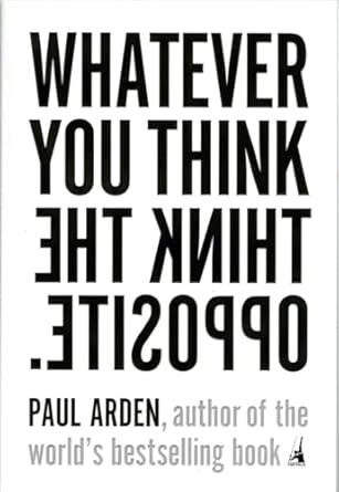 whatever you think think the opposite 1st edition paul arden 1591841216, 978-1591841210
