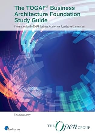 the togaf business architecture foundation study guide preparation for the togaf business architecture