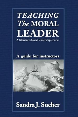 teaching the moral leader 1st edition sandra j sucher 1138414700, 978-1138414709