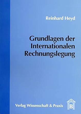 grundlagen der internationalen rechnungslegung 1st edition reinhard h heyd 3896731920, 978-3896731920
