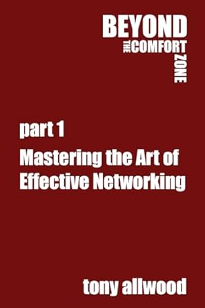 mastering the art of effective networking an extract from beyond the comfort zone 1st edition tony allwood