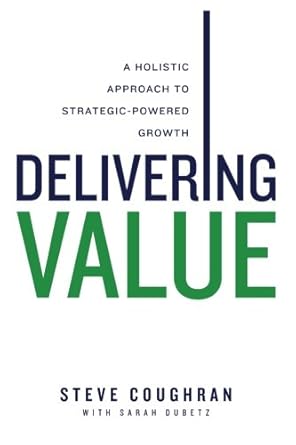 delivering value a holistic approach to strategic powered growth 1st edition steve coughran ,sarah dubetz