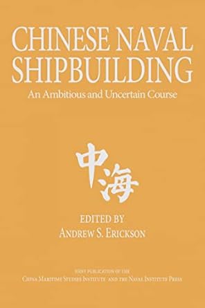 chinese naval shipbuilding an ambitious and uncertain course 1st edition andrew sven erickson 1682470814,
