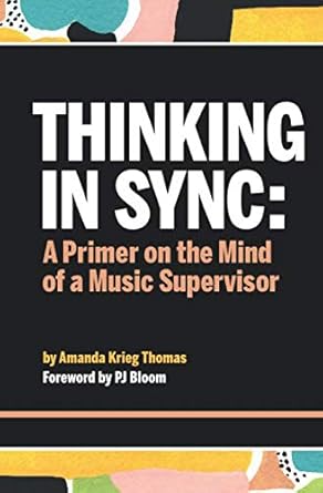 thinking in sync a primer on the mind of a music supervisor 1st edition amanda krieg thomas ,pj bloom