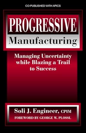 progressive manufacturing managing uncertainty while blazing a trail to success 1st edition soli engineer