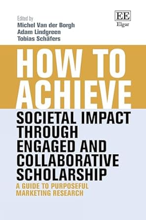how to achieve societal impact through engaged and collaborative scholarship a guide to purposeful marketing