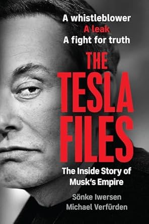 the tesla files a whistleblower a leak a fight for truth the inside story of musks empire 1st edition sonke