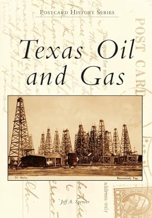 texas oil and gas 1st edition jeff a spencer 1467130214, 978-1467130219