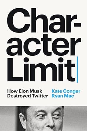 character limit how elon musk destroyed twitter 1st edition kate conger ,ryan mac 059365613x, 978-0593656136