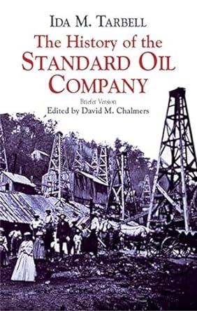 the history of the standard oil company briefer version 1st edition ida m tarbell ,david m chalmers